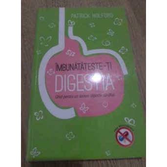 IMBUNATATESTE-TI DIGESTIA. GHID PENTRU UN SISTEM DIGESTIV SANATOS