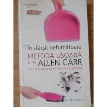 IN SFARSIT NEFUMATOARE. METODA USOARA A LUI ALLEN CARR