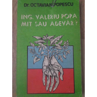 ING. VALERIU POPA MIT SAU ADEVAR?