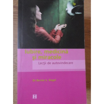 IUBIRE, MEDICINA SI MIRACOLE. LECTII DE AUTOVINDECARE