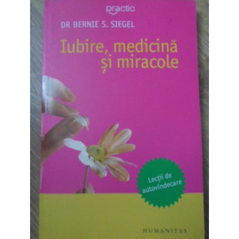IUBIRE, MEDICINA SI MIRACOLE. LECTII DE AUTOVINDECARE