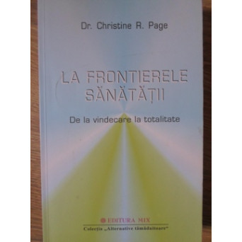 LA FRONTIERELE SANATATII. DE LA VINDECARE LA TOTALITATE