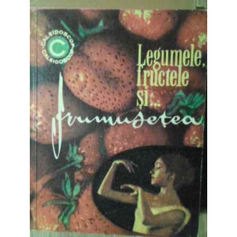 LEGUMELE, FRUCTELE SI... FRUMUSETEA