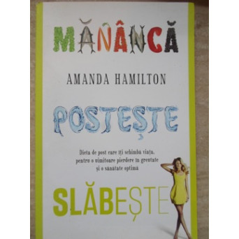 MANANCA, POSTESTE, SLABESTE. DIETA DE POST CARE ITI SCHIMBA VIATA