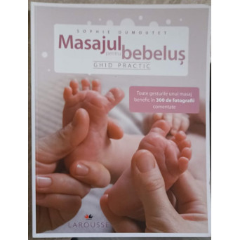MASAJUL PENTRU BEBELUS. GHID PRACTIC