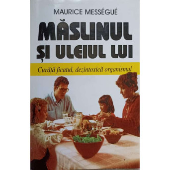 MASLINUL SI ULEIUL LUI. CURATA FICATUL, DEZINTOXICA ORGANISMUL