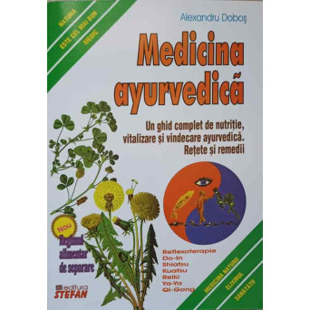 MEDICINA AYURVEDICA. UN GHID COMPLET DE NUTRITIE, VITALITATE SI VINDECARE AYURVEDICA. RETETE SI REMEDII