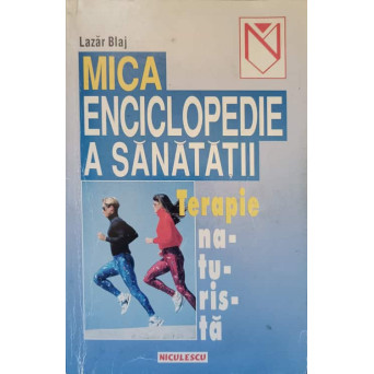 MICA ENCICLOPEDIE A SANATATII. TERAPIE NATURISTA