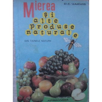 MIEREA SI ALTE PRODUSE NATURALE. EXPERIENTA SI STUDIUL DE O VIATA INTREAGA ALE UNUI MEDIC