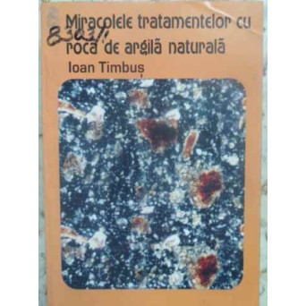 MIRACOLELE TRATAMENTELOR CU ROCA DE ARGILA NATURALA