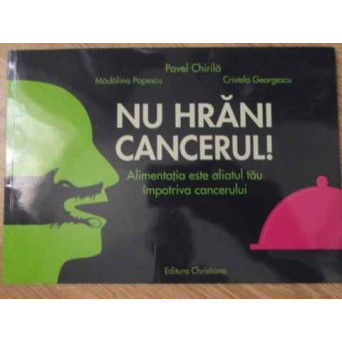 NU HRANI CANCERUL. ALIMENTATIA ESTE ALIATUL TAU IMPOTRIVA CANCERULUI