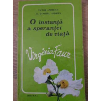 O INSTANTA A SPERANTEI DE VIATA: VIRGINIA FAUR
