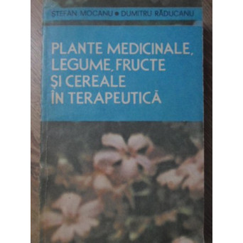 PLANTE MEDICINALE, LEGUME, FRUCTE SI CEREALE IN TERAPEUTICA