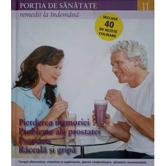 PORTIA DE SANATATE VOL.11 PIERDEREA MEMORIEI, PROBLEME ALE PROSTATEI, PSORIAZIS, RACEALA SI GRIPA