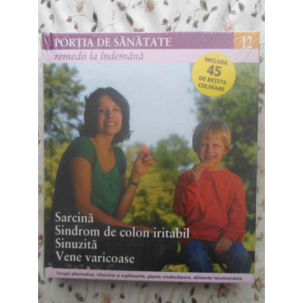 PORTIA DE SANATATE VOL.12 SARCINA, SINDROM DE COLON IRITABIL, SINUZITA, VENE VARICOASE