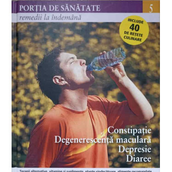 PORTIA DE SANATATE VOL.5 CONSTIPATIE, DEGENERESCENTA MACULARA, DEPRESIE, DIAREE