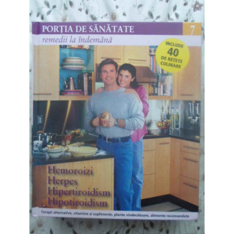 PORTIA DE SANATATE VOL.7 HEMOROIZI, HERPES, HIPERTIROIDISM, HIPOTIROIDISM