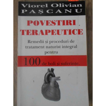 POVESTIRI TERAPEUTICE. REMEDII SI PROCEDURI DE TRATAMENT NATURIST INTEGRAL PENTRU 100 DE BOLI