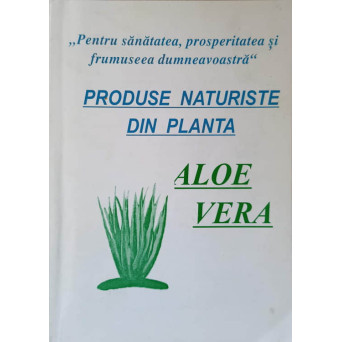 PRODUSE NATURISTE DIN PLANTA ALOE VERA