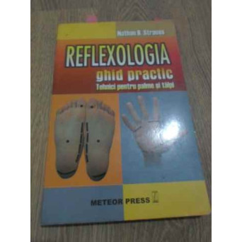 REFLEXOLOGIA GHID PRACTIC. TEHNICI PENTRU PALME SI TALPI