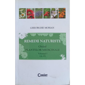 REMEDII NATURISTE. GHIDUL PLANTELOR MEDICINALE VOL.1 A-O