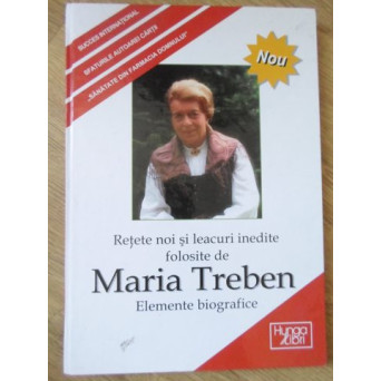 RETETE NOI SI LEACURI INEDITE FOLOSITE DE MARIA TREBEN. ELEMENTE BIOGRAFICE