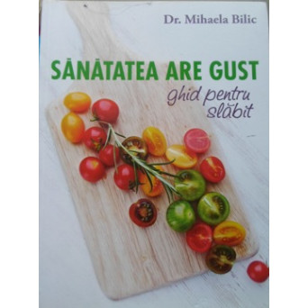 SANATATEA ARE GUST. GHID PENTRU SLABIT