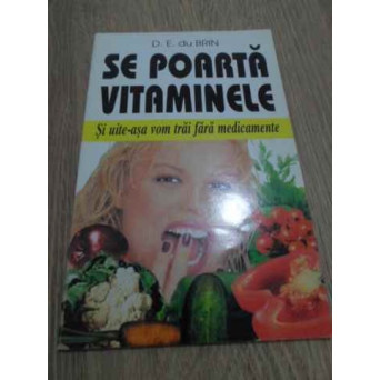 SE POARTA VITAMINELE. SI UITE ASA VOM TRAI FARA MEDICAMENTE
