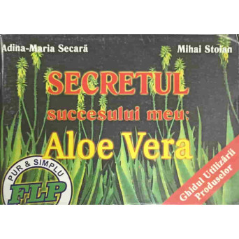 SECRETUL SUCCESULUI MEU: ALOE VERA