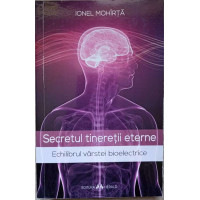 SECRETUL TINERETII ETERNE. ECHILIBRUL VARSTEI BIOELECTRICE SECRETUL TINERETII ETERNE. ECHILIBRUL VARSTEI BIOELECTRICE