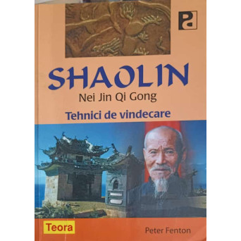 SHAOLIN. NEI JIN QI GONG. TEHNICI DE VINDECARE