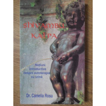SHIVAMBU KALPA. NOTIUNI INTRODUCTIVE DESPRE AUTOTERAPIA CU URINA