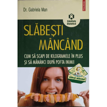 SLABESTI MANCAND. CUM SA SCAPI DE KILOGRAMELE IN PLUS SI SA MANANCI DUPA POFTA INIMII