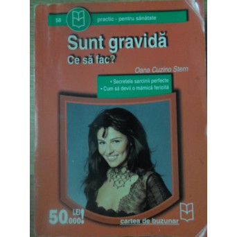 SUNT GRAVIDA. CE SA FAC?