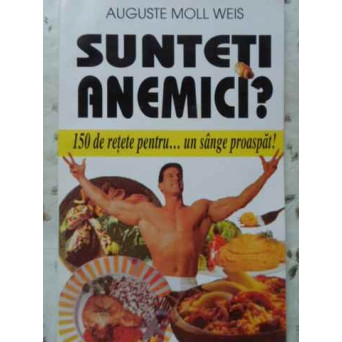 SUNTETI ANEMICI? 150 DE RETETE PENTRU... UN SANGE PROASPAT!