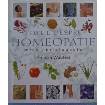 TOTUL DESPRE HOMEOPATIE. MICA ENCICLOPEDIE