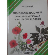 TRATAMENTE NATURISTE. 100 PLANTE MEDICINALE, 2500 LEACURI ALE CASEI
