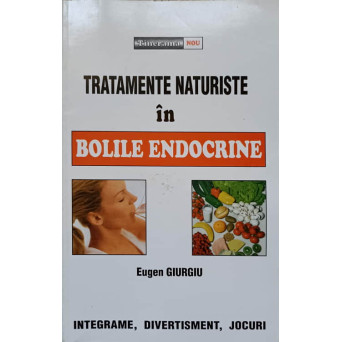TRATAMENTE NATURISTE IN BOLILE ENDOCRINE. SUPLIMENT LA CARTEA SANATATII TALE