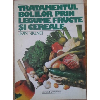 TRATAMENTUL BOLILOR PRIN LEGUME, FRUCTE SI CEREALE