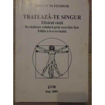 TRATEAZA-TE SINGUR ELIXIRUL VIETII. REVITALIZARE CELULARA PRIN EXERCITIU FIZIC