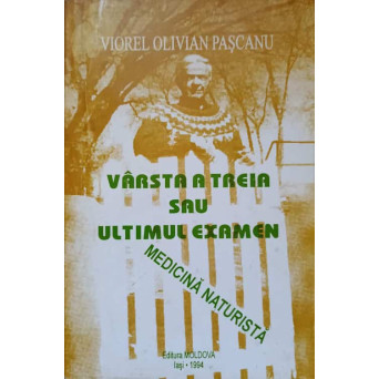 VARSTA A TREIA SAU ULTIMUL EXAMEN. MEDICINA NATURISTA