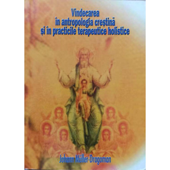 VINDECAREA IN ANTROPOLOGIA CRESTINA SI IN PRACTICILE TERAPEUTICE HOLISTICE