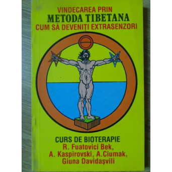 VINDECAREA PRIN METODA TIBETANA. CUM SA DEVENITI EXTRASENZORI. CURS DE BIOTERAPIE