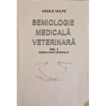 SEMIOLOGIE MEDICALA VETERINARA VOL.1 SEMIOLOGIE GENERALA