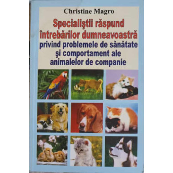SPECIALISTII RASPUND INTREBARILOR DUMNEAVOASTRA PRIVIND PROBLEMELE DE SANATATE SI COMPORTAMNET ALE ANIMALELOR DE COMPANIE