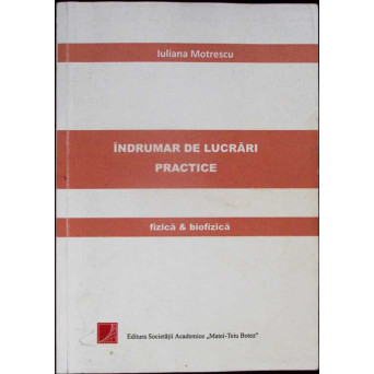 INDRUMAR DE LUCRARI PRACTICE: FIZICA SI BIOFIZICA