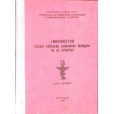 INDRUMATOR PRIVIND UTILIZAREA PRODUSELOR BIOLOGICE DE UZ VETERINAR