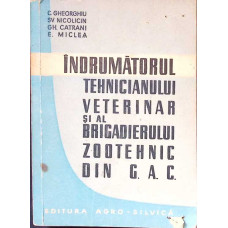 INDRUMATORUL TEHNICIANULUI VETERINAR SI AL BRIGADIERULUI ZOOTEHNIC DIN G.A.C.