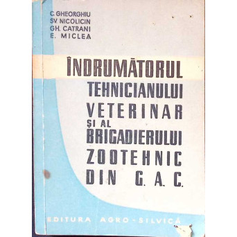 INDRUMATORUL TEHNICIANULUI VETERINAR SI AL BRIGADIERULUI ZOOTEHNIC DIN G.A.C.