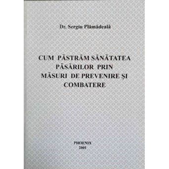 CUM PASTRAM SANATATEA PASARILOR PRIN MASURI DE PREVENIRE SI COMBATERE